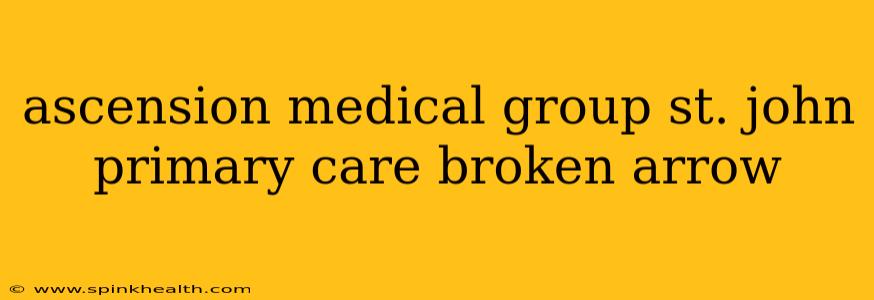 ascension medical group st. john primary care broken arrow