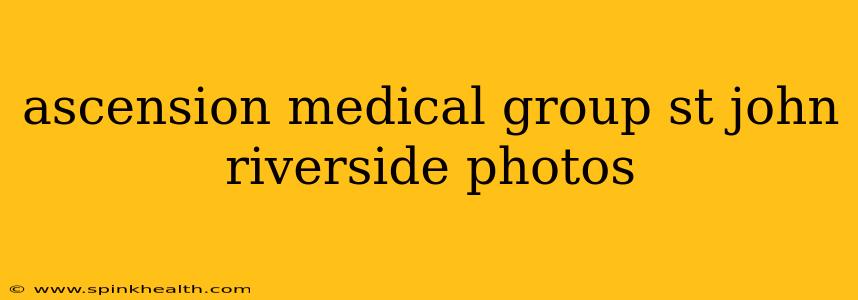 ascension medical group st john riverside photos