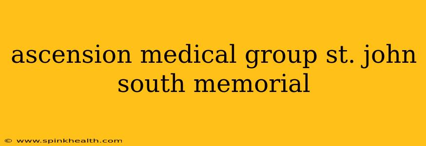 ascension medical group st. john south memorial