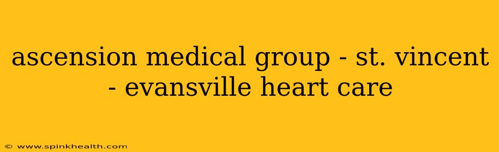 ascension medical group - st. vincent - evansville heart care