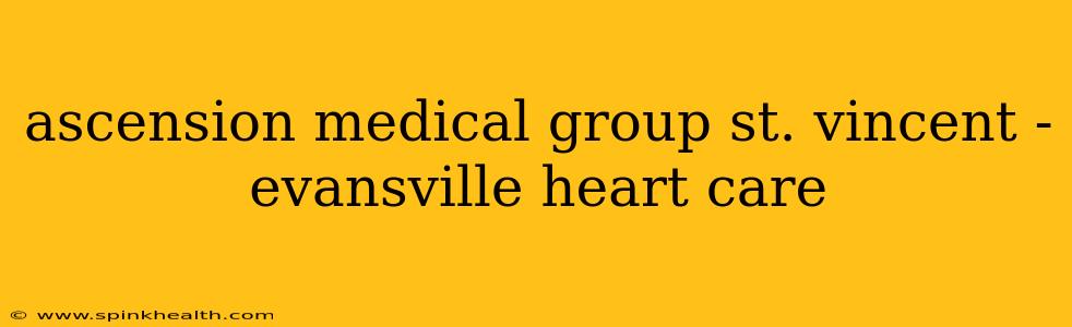 ascension medical group st. vincent - evansville heart care