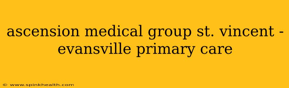 ascension medical group st. vincent - evansville primary care
