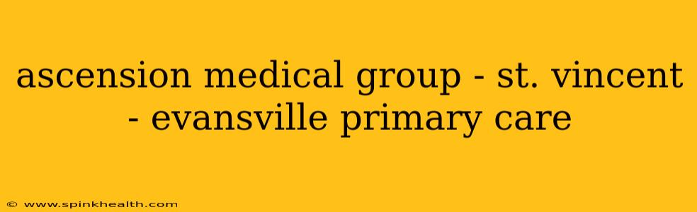 ascension medical group - st. vincent - evansville primary care