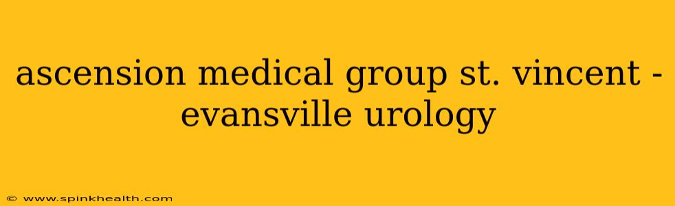 ascension medical group st. vincent - evansville urology
