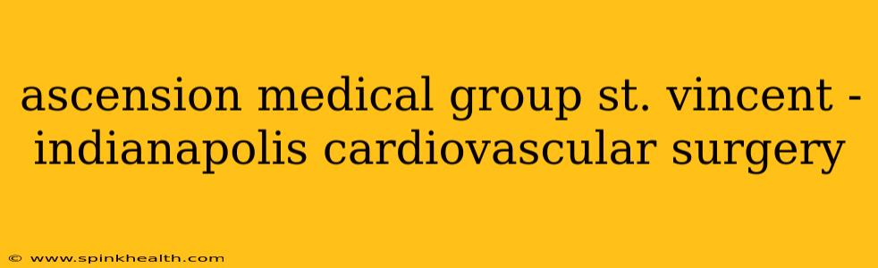 ascension medical group st. vincent - indianapolis cardiovascular surgery