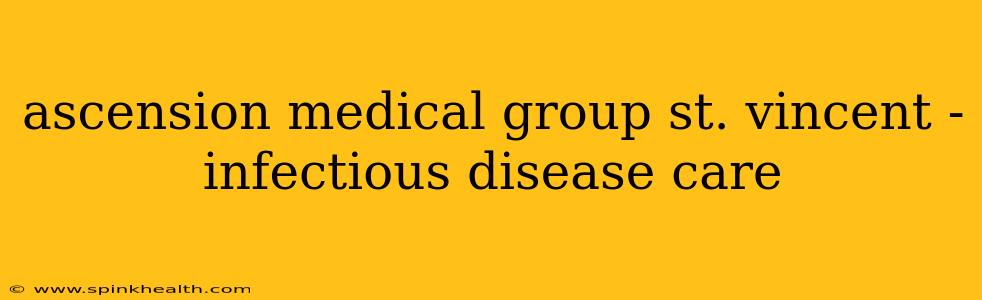 ascension medical group st. vincent - infectious disease care