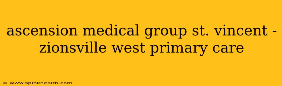 ascension medical group st. vincent - zionsville west primary care