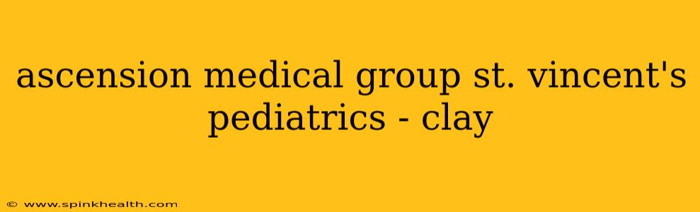 ascension medical group st. vincent's pediatrics - clay