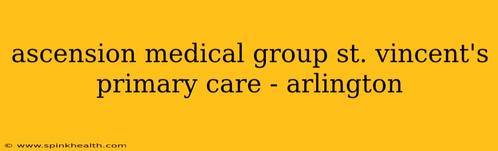 ascension medical group st. vincent's primary care - arlington