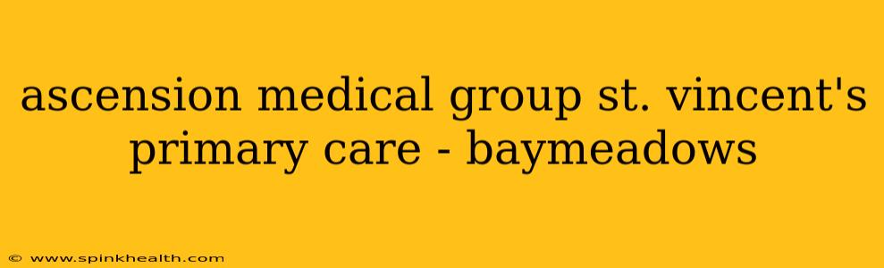ascension medical group st. vincent's primary care - baymeadows