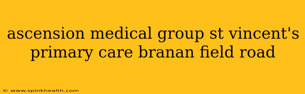 ascension medical group st vincent's primary care branan field road