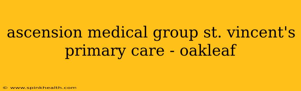 ascension medical group st. vincent's primary care - oakleaf
