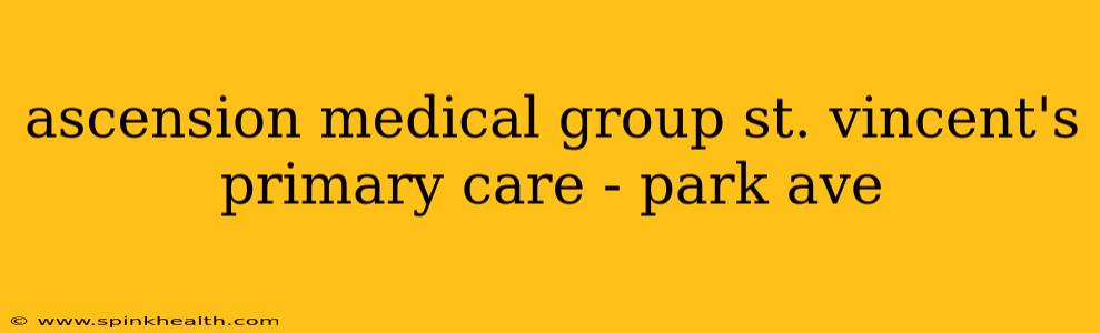ascension medical group st. vincent's primary care - park ave