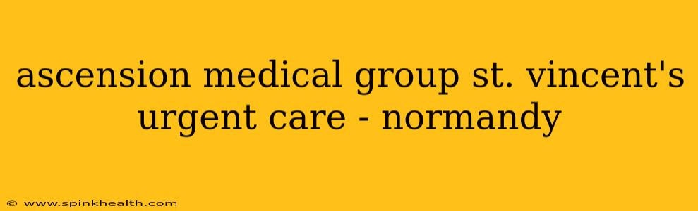 ascension medical group st. vincent's urgent care - normandy