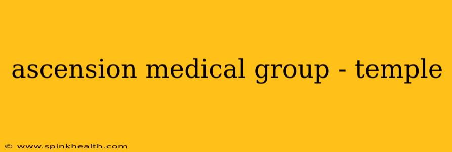 ascension medical group - temple