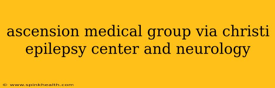ascension medical group via christi epilepsy center and neurology