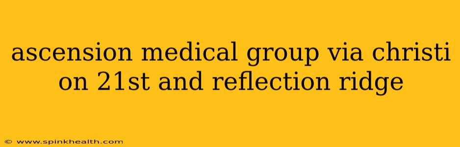 ascension medical group via christi on 21st and reflection ridge