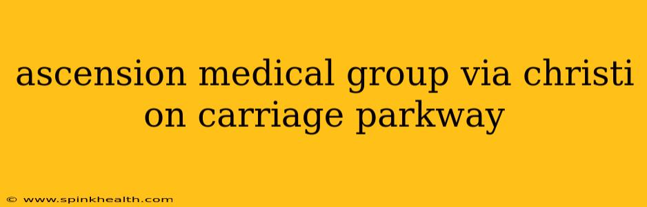 ascension medical group via christi on carriage parkway