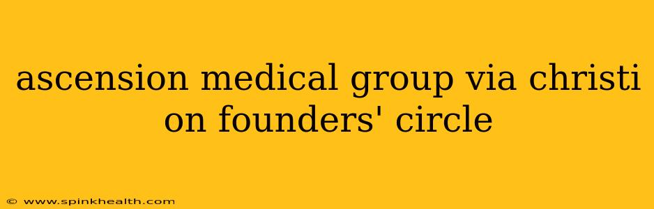 ascension medical group via christi on founders' circle