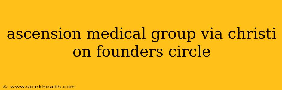 ascension medical group via christi on founders circle