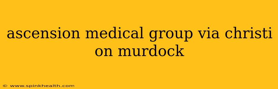 ascension medical group via christi on murdock