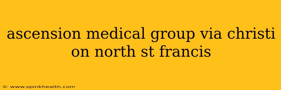 ascension medical group via christi on north st francis