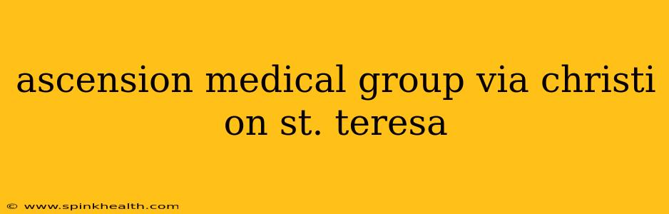 ascension medical group via christi on st. teresa