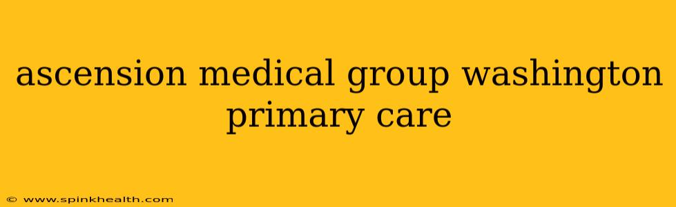 ascension medical group washington primary care