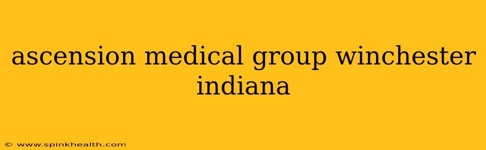 ascension medical group winchester indiana