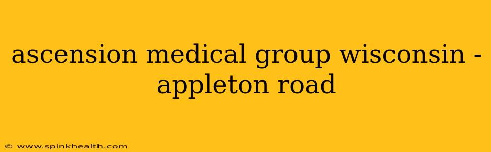 ascension medical group wisconsin - appleton road