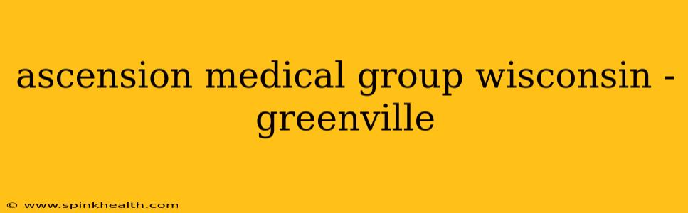 ascension medical group wisconsin - greenville
