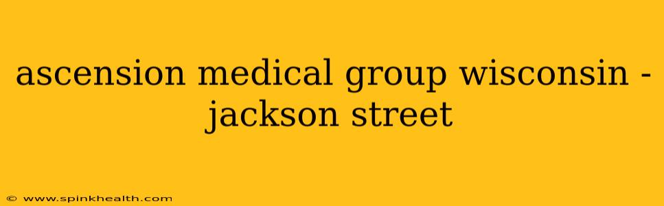 ascension medical group wisconsin - jackson street