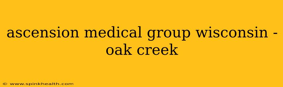 ascension medical group wisconsin - oak creek