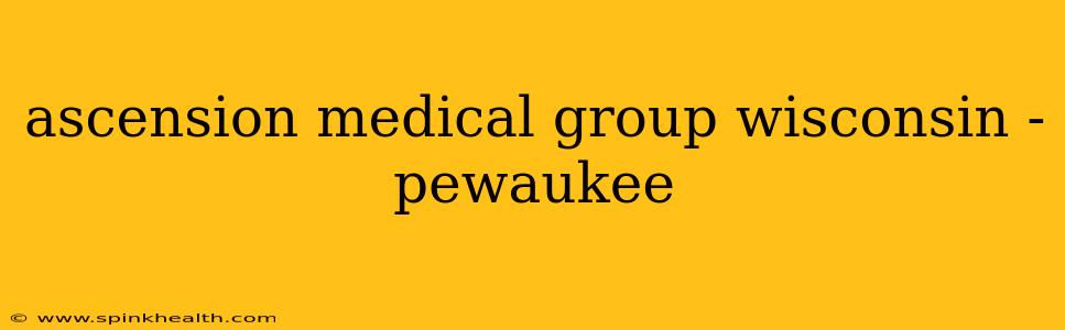 ascension medical group wisconsin - pewaukee