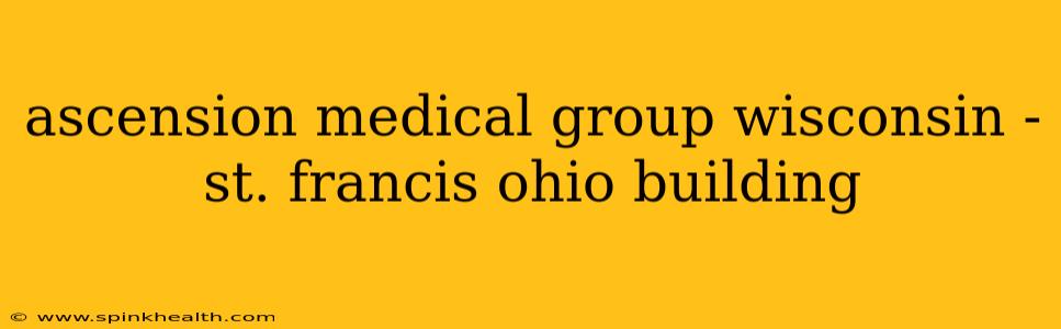 ascension medical group wisconsin - st. francis ohio building