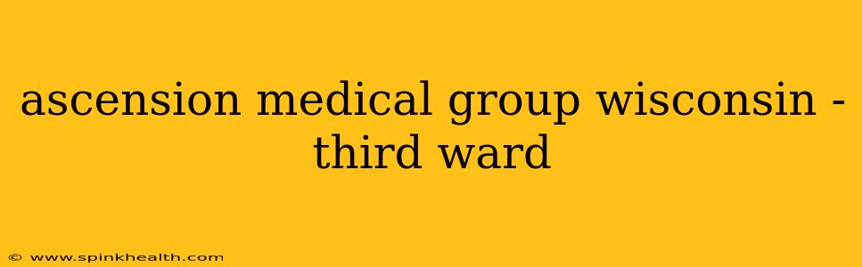 ascension medical group wisconsin - third ward