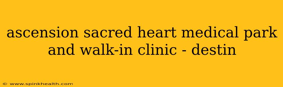 ascension sacred heart medical park and walk-in clinic - destin