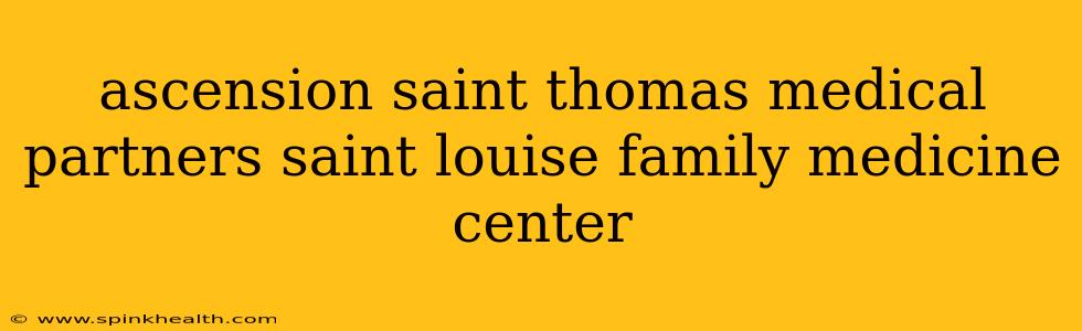 ascension saint thomas medical partners saint louise family medicine center