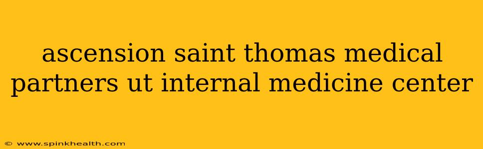 ascension saint thomas medical partners ut internal medicine center