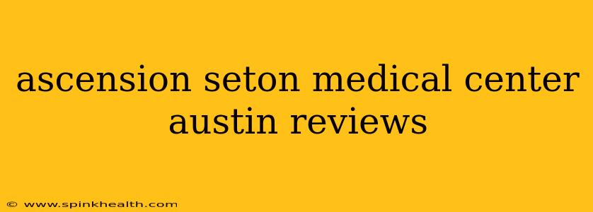 ascension seton medical center austin reviews