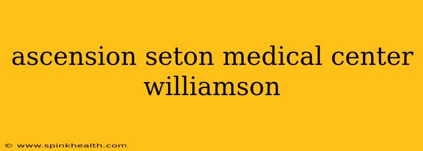ascension seton medical center williamson