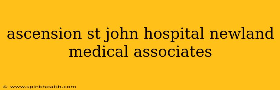 ascension st john hospital newland medical associates