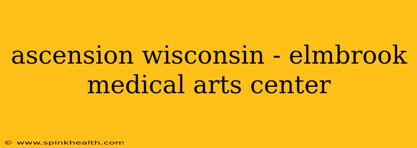 ascension wisconsin - elmbrook medical arts center