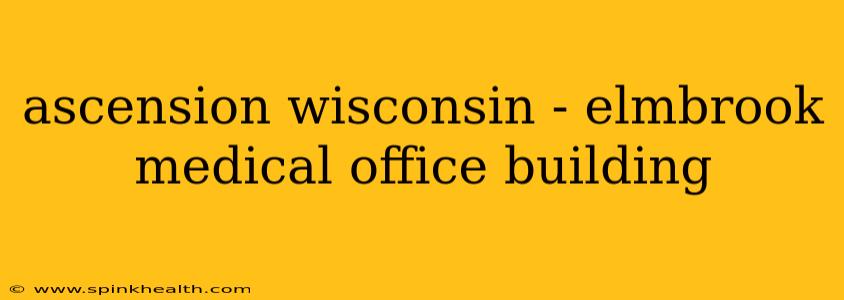 ascension wisconsin - elmbrook medical office building