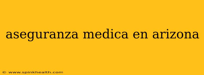 aseguranza medica en arizona