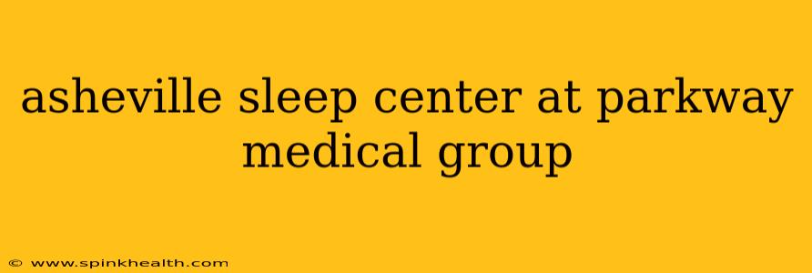 asheville sleep center at parkway medical group