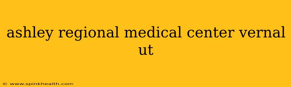 ashley regional medical center vernal ut