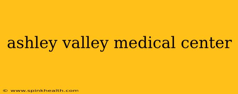 ashley valley medical center