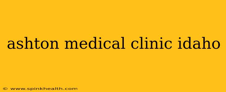 ashton medical clinic idaho