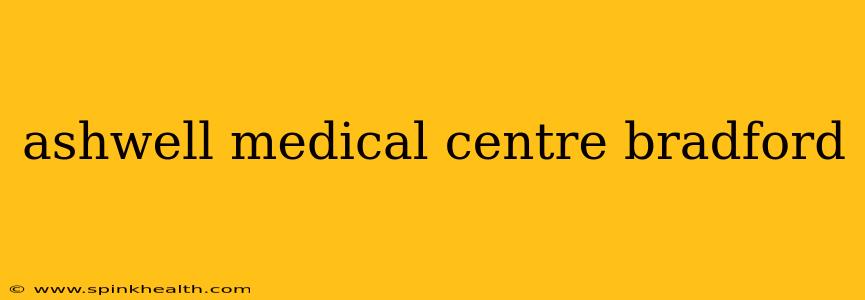 ashwell medical centre bradford
